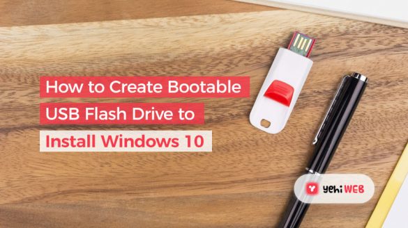 How to create a bootable USB flash drive to install windows 10 Yehiweb