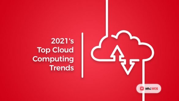 2021's Top Cloud Computing Trends -Yehiweb