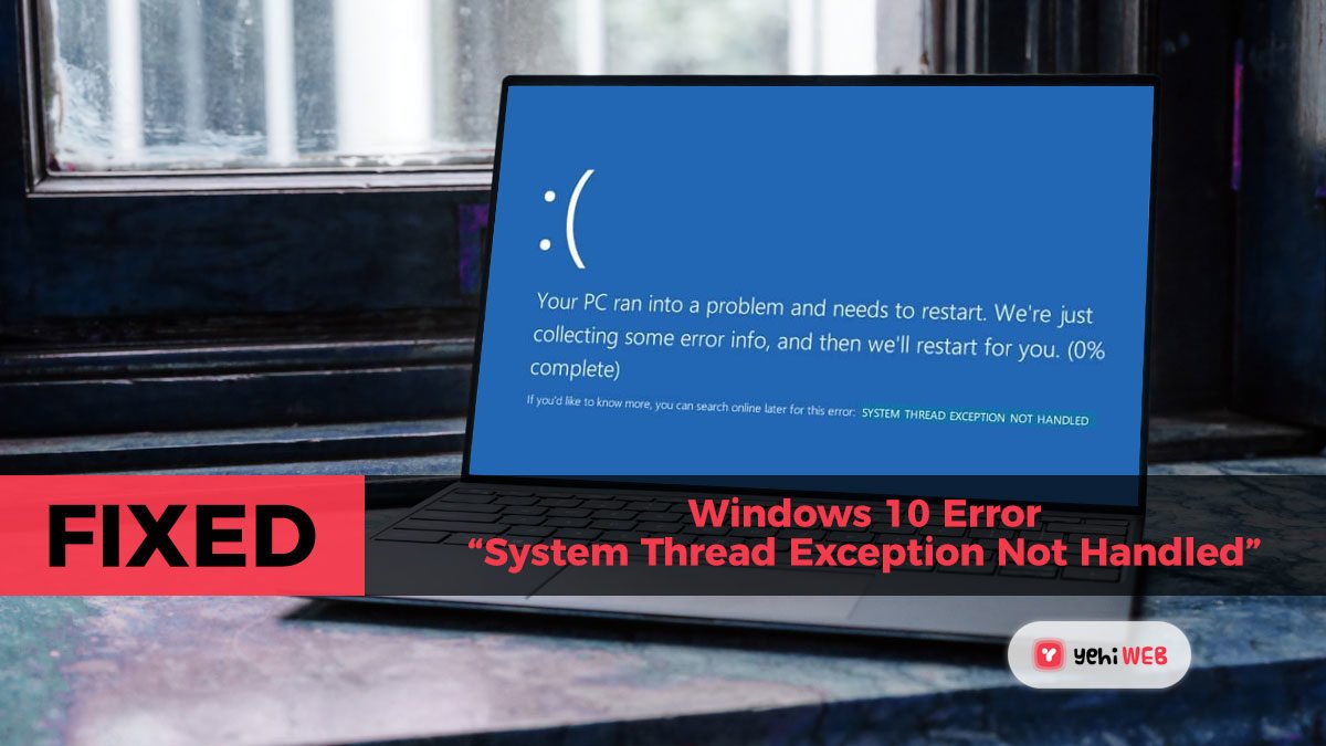 Easy Fix: Windows 10 Error “System Thread Exception Not Handled”