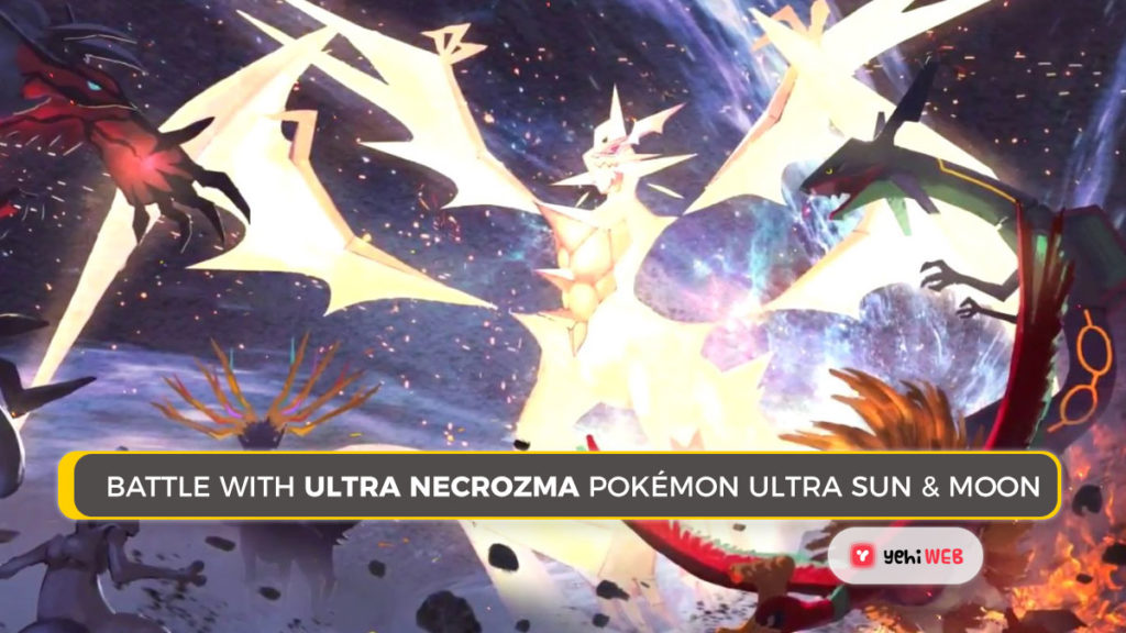 Battle With Ultra Necrozma in Pokémon Ultra Sun & Ultra Moon Yehiweb