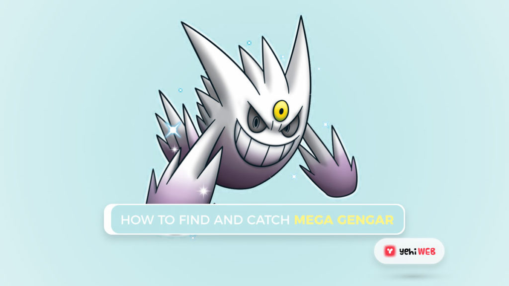How To Find Catch Mega Gengar In Pokemon Go yehiweb