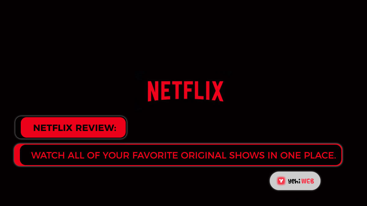 Netflix Review: Watch all of your favorite original shows in one place