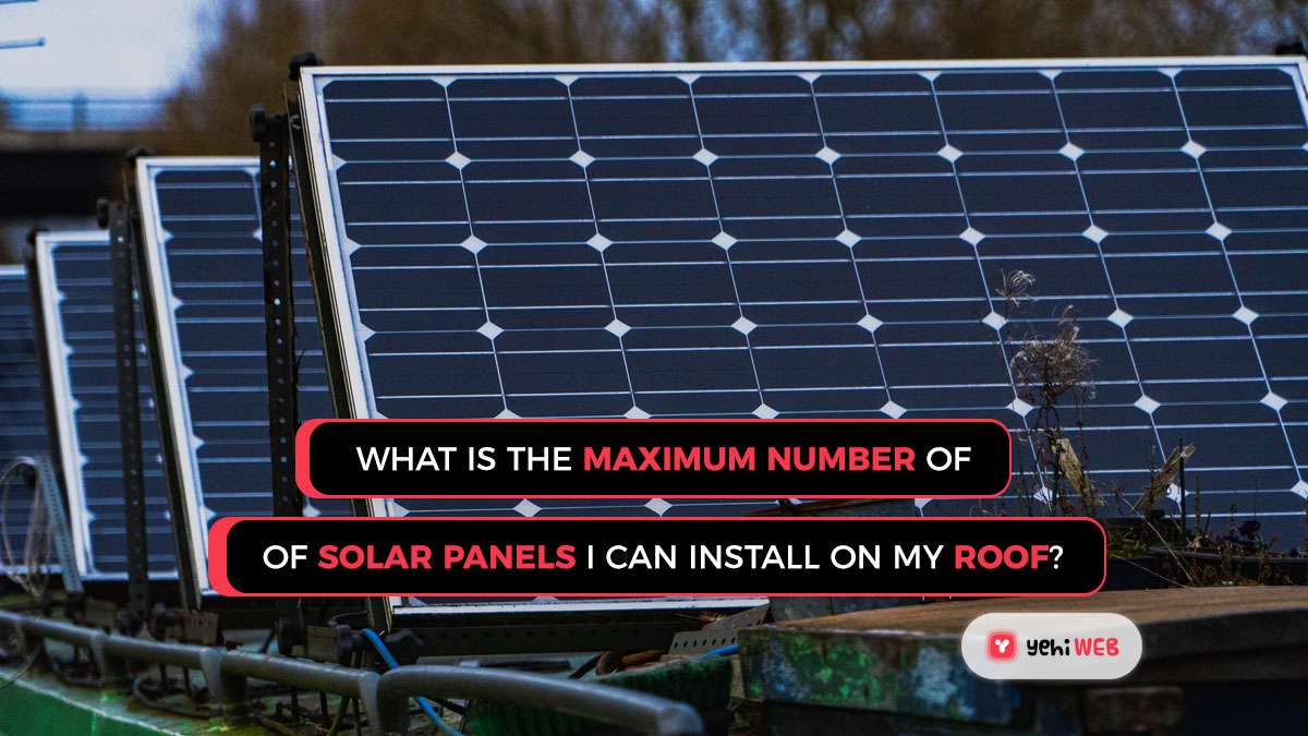 What is the maximum number of solar panels I can install on my roof Yehiweb