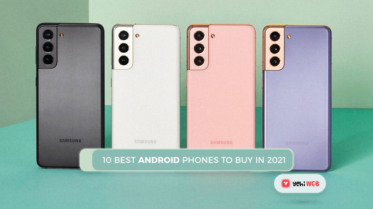 10 best Android phones to buy in 2021?