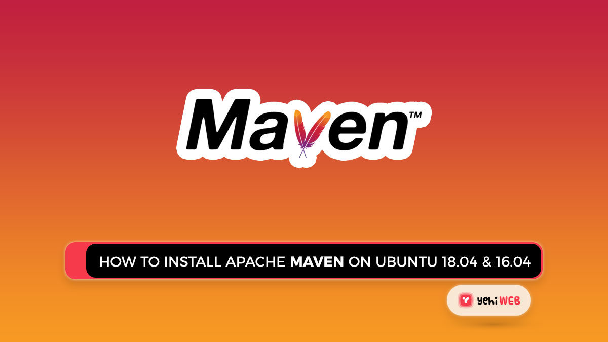 How To Install Apache Maven on Ubuntu 18.04 & 16.04 Easy Guide
