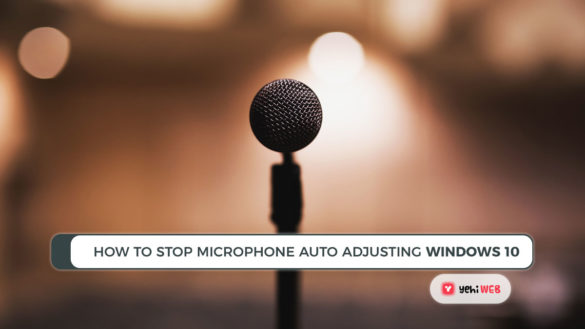 How To Stop Microphone Auto Adjusting windows 10 Yehiweb