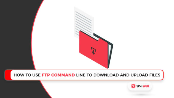 How To Use FTP Command Line to Download And Upload Files Yehiweb