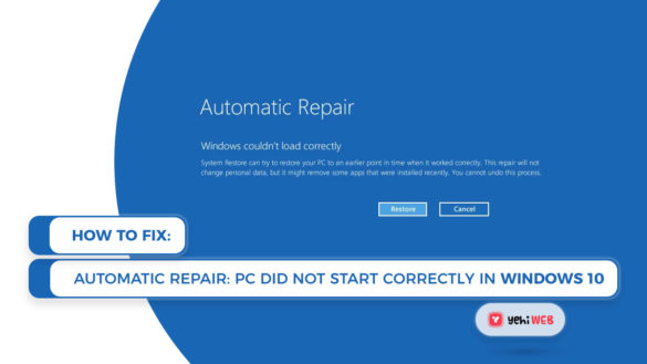 How to Fix Automatic Repair Your PC Did Not Start Correctly In Windows 10 Yehiweb