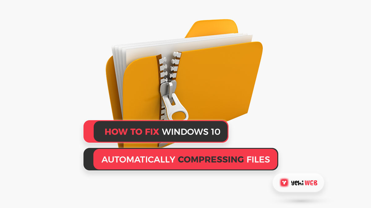 How to Fix Windows 10 Automatically Compressing Files