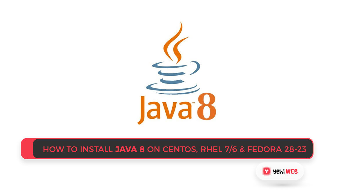 How to Install JAVA 8 on CentOS, RHEL 7/6 & Fedora 28-23 Easy Guide