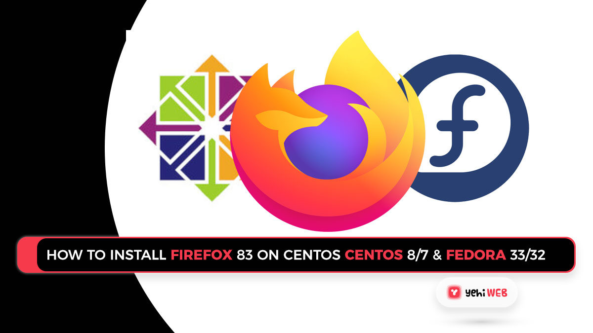 How to Install Firefox 83 on CentOS 8/7 & Fedora 33/32