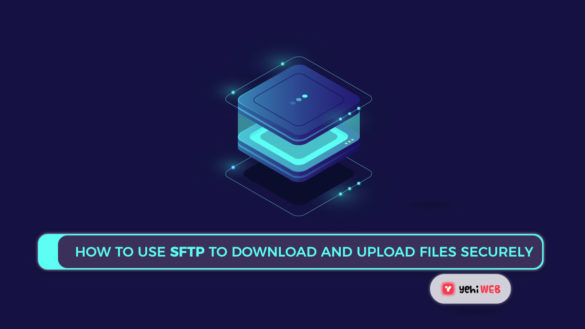 How to Use SFTP to Download and Upload Files Securely Yehiweb