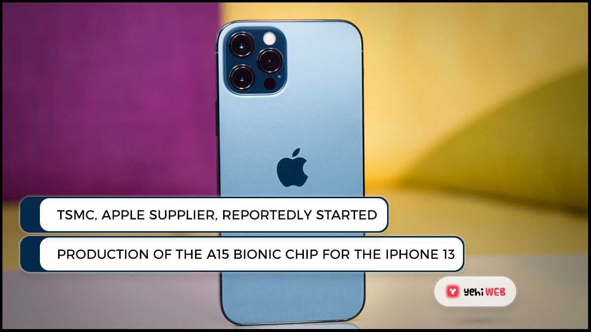 TSMC, an Apple supplier, reportedly started production of the A15 Bionic Chip for the iPhone 13