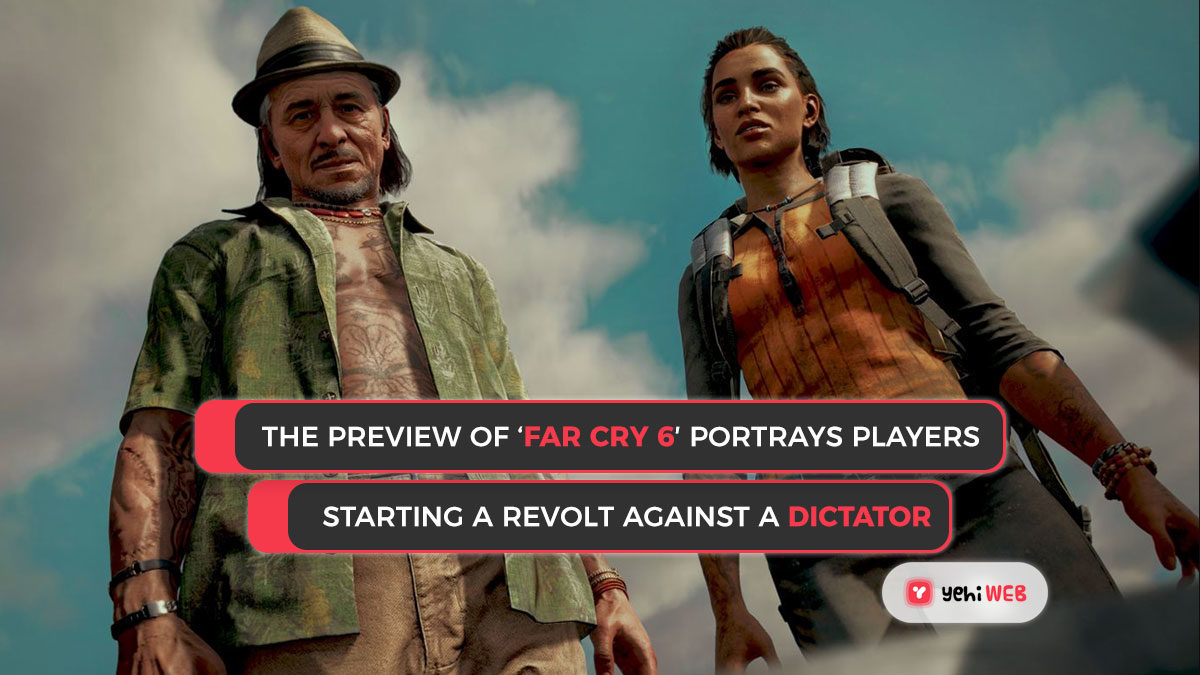 The preview of ‘Far Cry 6′ portrays players starting a revolt against a dictator