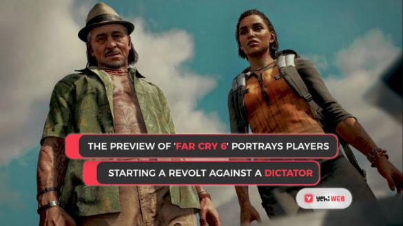 The preview of ‘Far Cry 6′ portrays players starting a revolt against a dictator Yehiweb