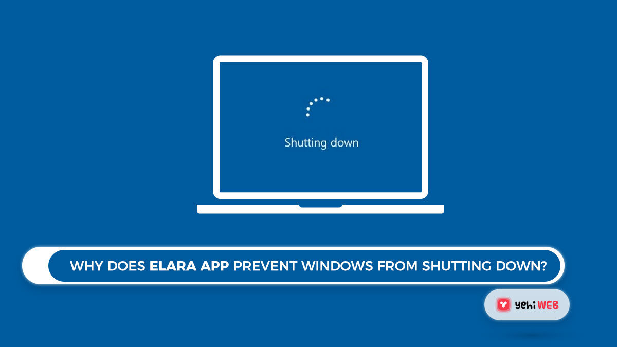 Why does Elara App prevent Windows from shutting down? Quick Fix