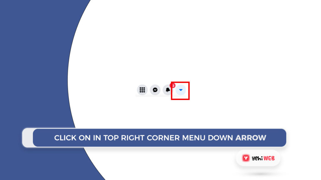 click on In top right corner menu down arrow facebook yehiweb