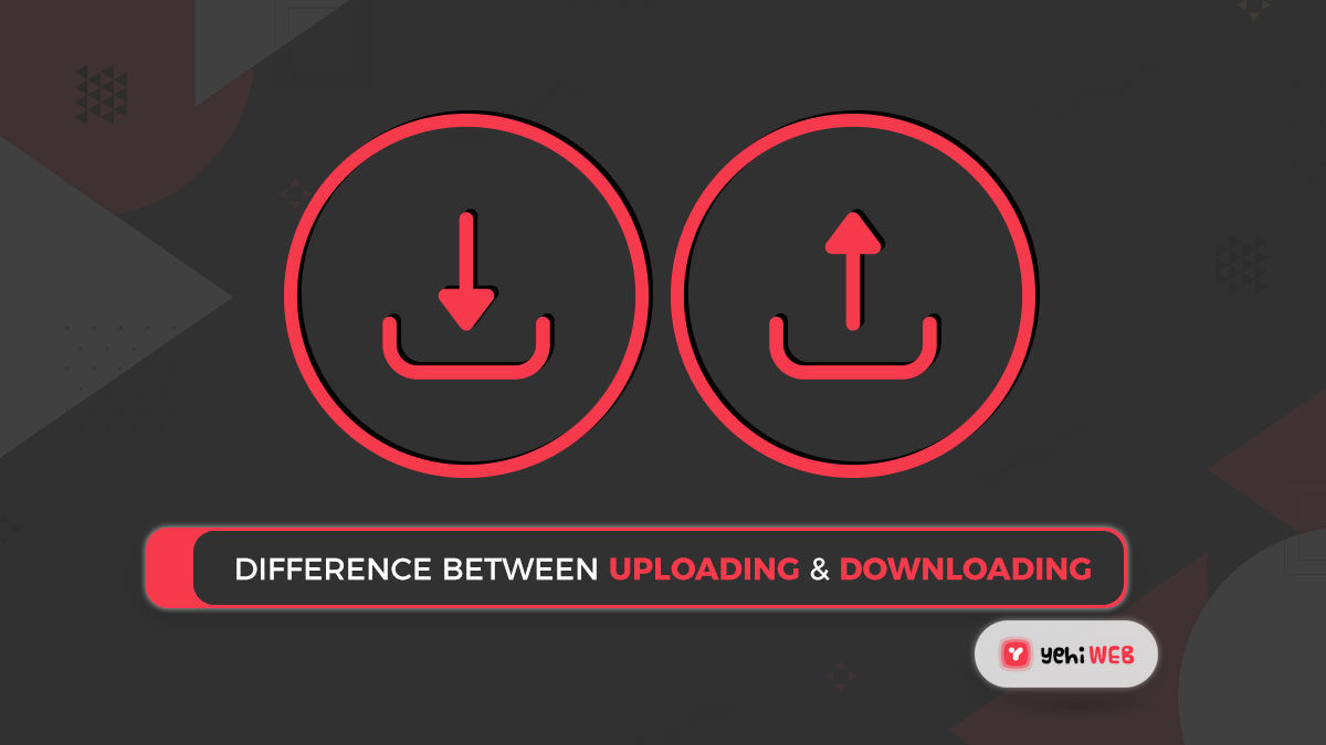 Difference Between Uploading and Downloading Easy Guide