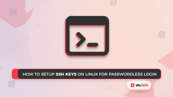 How to Setup SSH Keys on Linux for Passwordless Login Yehiweb