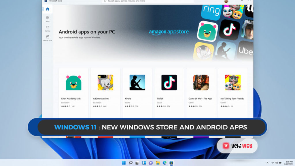 windows 11 New Windows Store and Android Apps Yehiweb
