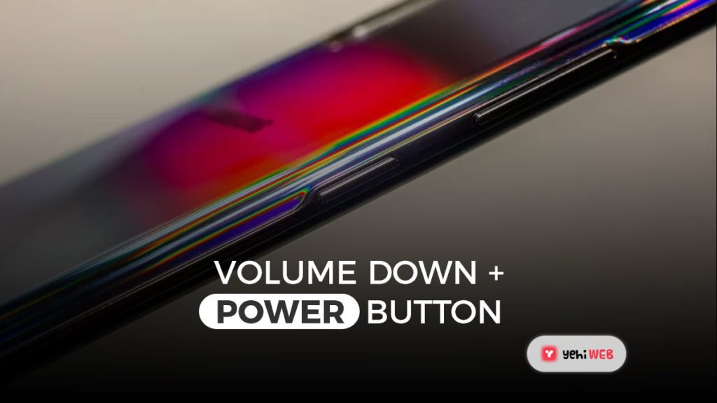 volume down power button yehiweb