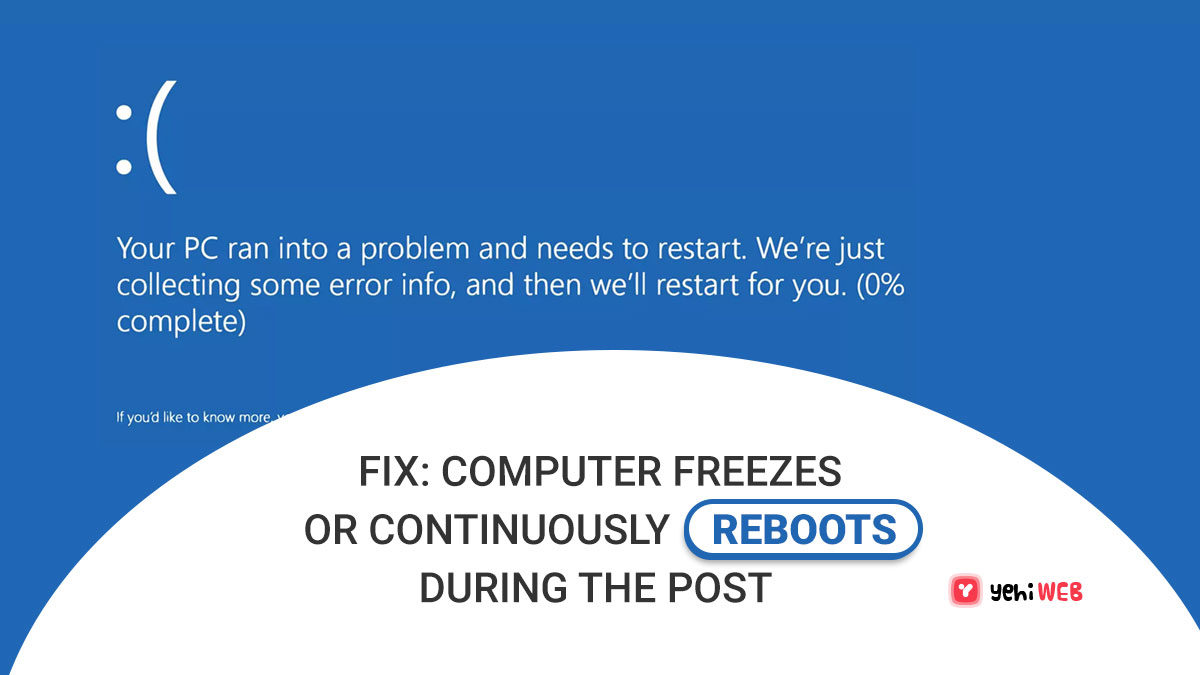 Fix: Computer Freezes or Continuously Reboots During the POST