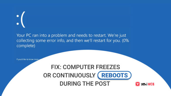 Fix Computer Freezes or Continuously Reboots During the POST Yehiweb