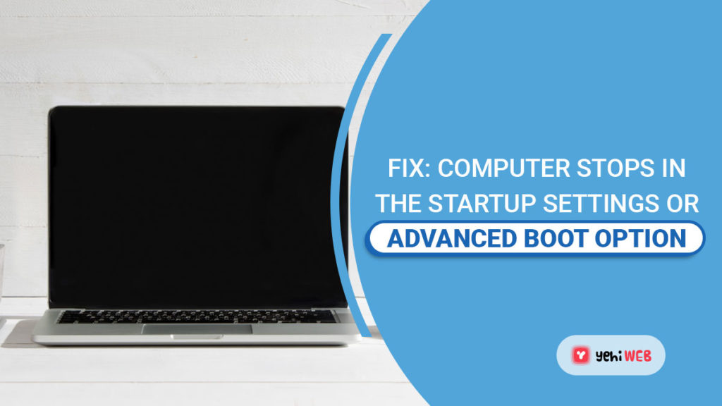 Fix Computer Stops in the Startup Settings or Advanced Boot Options yehiweb