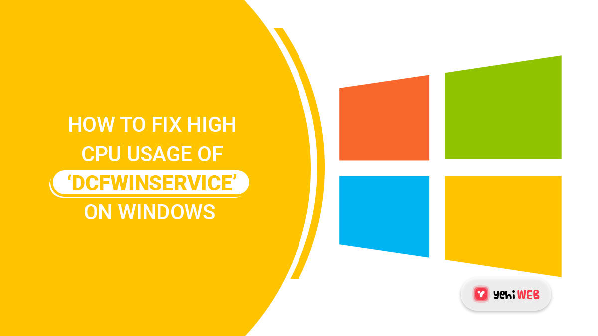How to Fix High CPU Usage of ‘DCFWinService’ on Windows