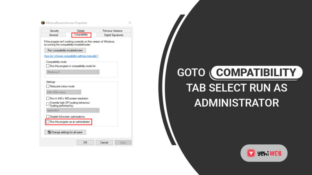 go to compatibility tab and select run as administrator yehiweb