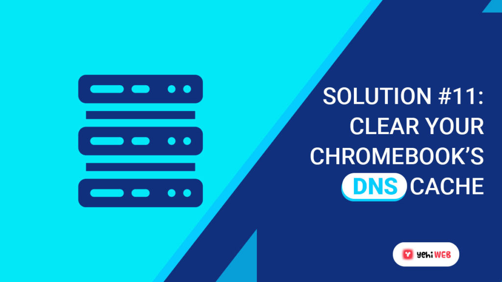 solution 11 Clear Your Chromebook’s DNS Cache yehiweb