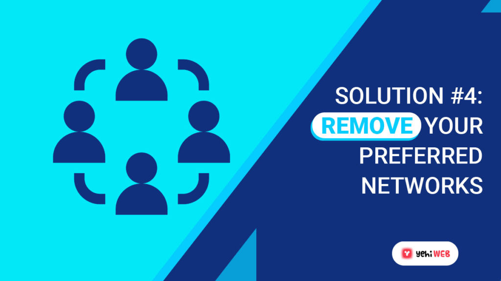 solution 4 remove your preferred network yehiweb