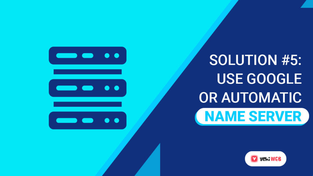 solution 5 Use Google Or Automatic Name server yehiweb