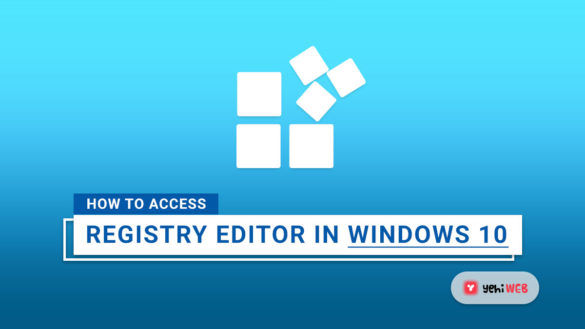 How to Access the Registry Editor in Windows 10 yehiweb
