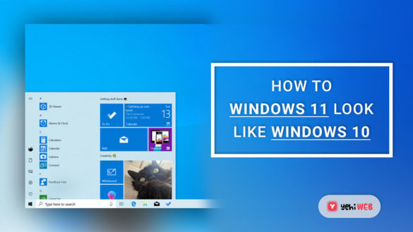How to Make Windows 11 Look and Feel More Like Windows 10 yehiweb